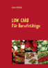 Low Carb: Für Berufstätige, für unterwegs oder für ein Picknick