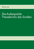 Die AuÃŸenpolitik Theoderichs des GroÃŸen