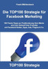 Die TOP100 Strategie fÃ¼r Facebook Marketing: 100 Praxis-Tipps zur Positionierung Ihrer Marke und zum Verkauf Ihrer Produkte mit Facebook-Seiten, Apps,