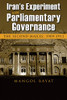 Iran's Experiment with Parliamentary Governance: The Second Majles, 1909-1911 (Modern Intellectual and Political History of the Middle East) - Hardcover