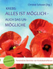 Krebs: Alles ist mÃ¶glich - auch das UnmÃ¶gliche: Mut-mach-Buch: PersÃ¶nliche Berichte von Krebsbetroffenen
