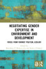 Negotiating Gender Expertise in Environment and Development (Routledge Studies in Gender and Environments)