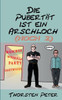 Die PubertÃ¤t ist ein Arschloch (hoch 2)