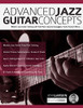 Advanced Jazz Guitar Concepts: Modern Jazz Guitar Soloing with Triad Pairs, Quartal Arpeggios, Exotic Scales and More