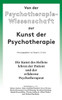 Von der Psychotherapie-Wissenschaft zur Kunst der Psychotherapie: Die Kunst des Heilens lehren der Patient und der erfahrene Psychotherapeut