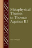 Metaphysical Themes in Thomas Aquinas III (Studies in Philosophy and the History of Philosophy)