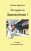 Ãœbungsbuch Spanischhexe 1: 3. korrigierte Auflage