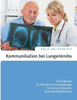 Kommunikation bei Lungenkrebs: fÃ¼r Fachleute, fÃ¼r Patienten und AngehÃ¶rige, fÃ¼r eine partizipative Entscheidungsfindung