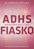 ADHS - Ein wissenschaftliches Fiasko: Ein PlÃ¤doyer fÃ¼r den Paradigmenwechsel