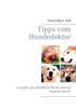 Tipps vom Hundedoktor: Gesunde und glÃ¼ckliche Hunde mÃ¼ssen nirgends durch!