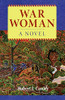 War Woman, A Novel (Robert Conley's Real People Series)