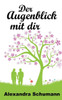 Der Augenblick mit dir