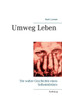 Umweg Leben: Die wahre Geschichte eines SelbstmÃ¶rders