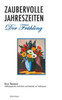 Zaubervolle Jahreszeiten - Der FrÃ¼hling: FrÃ¼hlingsgedichte, Geschichten und Gedanken zur FrÃ¼hlingszeit