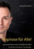 Hypnose fÃ¼r alle!: Hypnosetechniken sicher anwendbar fÃ¼r jeden!