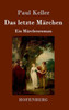 Das letzte MÃ¤rchen: Ein MÃ¤rchenroman