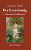 Der Rosenkönig: und andere Erzählungen