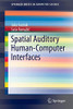 Spatial Auditory Human-Computer Interfaces (SpringerBriefs in Computer Science)