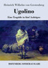 Ugolino: Eine Tragödie in fünf Aufzügen