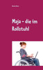 Maja - die im Rollstuhl: Eine Mutmach-Geschichte