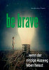 Be brave: Wenn der einzige Ausweg leben heisst
