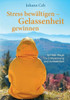 Stress bewÃ¤ltigen - Gelassenheit gewinnen: Sichere Wege zu Entspannung und Achtsamkeit