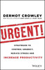 Urgent!: Strategies to Control Urgency, Reduce Stress and Increase Productivity
