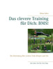 Das clevere Training für Dich: BMS!: Die Beziehung fürs Leben: Dein Körper und Du!