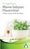 Meine liebsten Hausmittel: Heilen mit der Kraft der Natur
