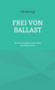 Frei von Ballast: Wie Minimalismus das Leben verändern kann
