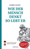 Wie der Mensch denkt, so lebt er: Der Klassiker der PersÃ¶nlichkeitsentwicklung ""As A Man Thinketh"" auf Deutsch UND Englisch, Studienvariante