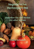 Vegetarische Herbstgerichte: Genießen Sie den Herbst mit allen Sinnen
