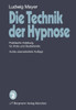 Die Technik Der Hypnose: Praktische Anleitung Für Ärzte Und Studierende