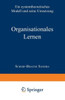 Organisationales Lernen: Ein Systemtheoretisches Modell Und Seine Umsetzung