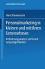 Personalmarketing in Kleinen Und Mittleren Unternehmen: Anforderungsanalyse Und Gestaltungsmöglichkeiten