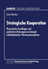 Strategische Kooperation: Theoretische Grundlagen Und Praktische Erfahrungen Am Beispiel Mittelständischer Pharmaunternehmen