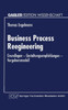 Business Process Reengineering: Grundlagen -- Gestaltungsempfehlungen -- Vorgehensmodell