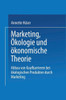 Marketing, Ã–kologie Und Ã–konomische Theorie: Abbau Von Kaufbarrieren Bei Ã–kologischen Produkten Durch Marketing