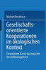 Gesellschaftsorientierte Kooperationen: Möglichkeiten Und Grenzen Der Zusammenarbeit Von Unternehmungen Und Gesellschaftlichen Anspruchsgruppen Im Öko