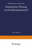 Strategische Planung Von Kernkompetenzen?: Möglichkeiten Und Grenzen