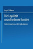 Die LoyalitÃ¤t Unzufriedener Kunden: Determinanten Und Implikationen