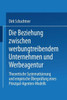 Die Beziehung Zwischen Werbungtreibendem Unternehmen Und Werbeagentur: Theoretische Systematisierung Und Empirische Überprüfung Eines Prinzipal-Agente