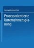 Prozessorientierte Unternehmensplanung: Analyse, Konzeption Und Praxisbeispiele