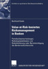Value-At-Risk-Basiertes Risikomanagement in Banken: Portefeuilleentscheidungen, Risikokapitalallokation Und Risikolimitierung Unter BerÃ¼cksichtigung D