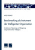 Benchmarking ALS Instrument Der Intelligenten Organisation: AnsÃ¤tze Zur Steuerung Und Steigerung Organisatorischer Intelligenz