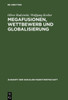 Megafusionen, Wettbewerb Und Globalisierung: PRAXIS Und Perspektiven Der Wettbewerbspolitik