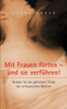 Mit Frauen flirten - und sie verführen: Nutzen Sie die geheimen Tricks der erfolgreichen Männer
