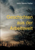 Geschichten aus der Arbeitswelt: Gesammelte Texte