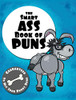 The Smart Ass Book of Puns: Guaranteed to hit your punny bone! (1) (The Punny Book Collection)