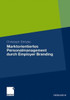 Marktorientiertes Personalmanagement Durch Employer Branding: Theoretisch-Konzeptioneller Zugang Und Empirische Evidenz